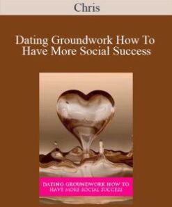 Chris – Dating Groundwork How To Have More Social Success