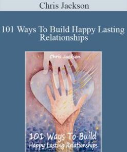 Chris Jackson – 101 Ways To Build Happy Lasting Relationships