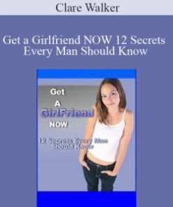 Clare Walker – Get a Girlfriend NOW 12 Secrets Every Man Should Know