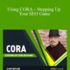 Clint Butler – Using CORA – Stepping Up Your SEO Game