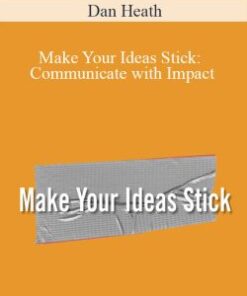 Dan Heath – Make Your Ideas Stick: Communicate with Impact