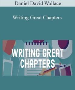 Daniel David Wallace – Writing Great Chapters