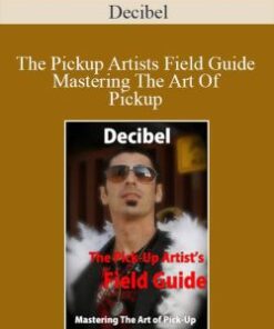 Decibel – The Pickup Artists Field Guide Mastering The Art Of Pickup