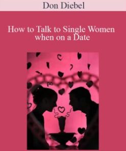 Don Diebel – How to Talk to Single Women when on a Date