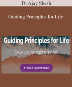 Dr Ajay Shesh – Guiding Principles for Life