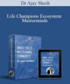 Dr Ajay Shesh – Life Champions Ecosystem Masterminds