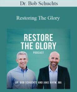 Dr. Bob Schuchts – Restoring The Glory