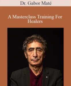 Dr. Gabor Maté – A Masterclass Training For Healers
