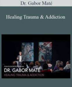 Dr. Gabor Maté – Healing Trauma & Addiction