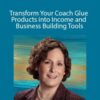 D’vorah Lansky, M.Ed. – Transform Your Coach Glue Products into Income and Business Building Tools