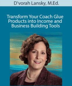 D’vorah Lansky, M.Ed. – Transform Your Coach Glue Products into Income and Business Building Tools