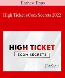 Earnest Epps – High Ticket eCom Secrets 2022