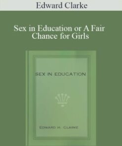 Edward Clarke – Sex in Education or A Fair Chance for Girls