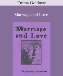 Emma Goldman – Marriage and Love