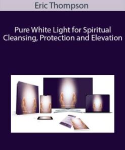 Eric Thompson – Pure White Light for Spiritual Cleansing, Protection and Elevation
