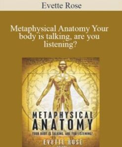 Evette Rose – Metaphysical Anatomy Your body is talking, are you listening?