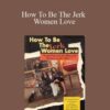 FJ Shark How To Be The Jerk Women Love 250x343 1 » Courses[GB]
