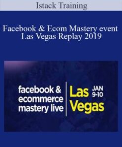 Facebook & Ecom Mastery event Las Vegas Replay 2019 – Istack Training