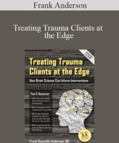 Frank Anderson – Treating Trauma Clients at the Edge: How Brain Science Can Inform Interventions