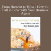 From Burnout to Bliss – How to Fall in Love with Your Business Again