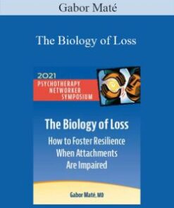 Gabor Maté – The Biology of Loss: How to Foster Resilience When Attachments Are Impaired (Digital Seminar)