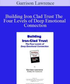 Garrison Lawrence – Building Iron Clad Trust The Four Levels of Deep Emotional Connection