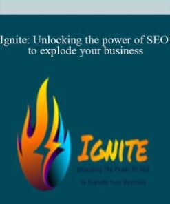 Ignite: Unlocking the power of SEO to explode your business