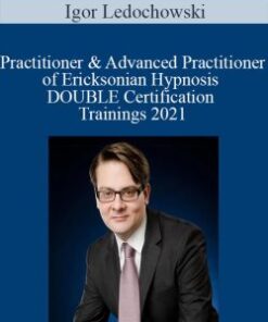 Igor Ledochowski – Practitioner & Advanced Practitioner of Ericksonian Hypnosis DOUBLE Certification Trainings 2021