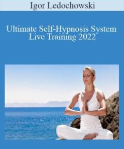 Igor Ledochowski – Ultimate Self-Hypnosis System Live Training 2022