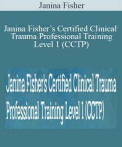 Janina Fisher – Janina Fisher’s Certified Clinical Trauma Professional Training Level 1 (CCTP): Working with the Neurobiological Legacy of Trauma