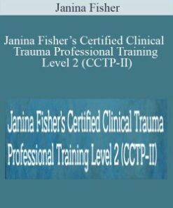 Janina Fisher – Janina Fisher’s Certified Clinical Trauma Professional Training Level 2 (CCTP-II): Treatment of Complex Trauma and Dissociative Disorders