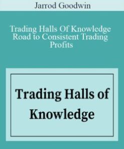 Jarrod Goodwin – Trading Halls Of Knowledge – Road to Consistent Trading Profits