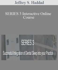 Jeffrey S. Haddad – SERIES 3 Interactive Online Course – Successful Integration of Dental Sleep into your Practice