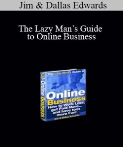 Jim & Dallas Edwards – The Lazy Man’s Guide to Online Business