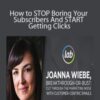 Joanna Wiebe – How to STOP Boring Your Subscribers And START Getting Clicks