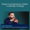 Joe Ferraro – Damn Good Questions (Online Leadership Training)