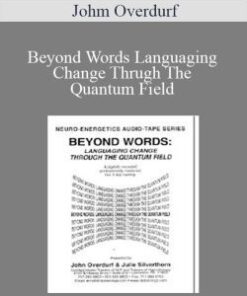 Johm Overdurf – Beyond Words Languaging Change Thrugh The Quantum Field