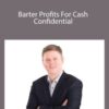 John Shea – Barter Profits For Cash Confidential