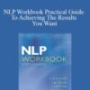 Joseph Oconnor NLP Workbook Practical Guide To Achieving The Results You Want 250x343 1 » Courses[GB]