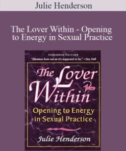 Julie Henderson – The Lover Within – Opening to Energy in Sexual Practice