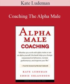 Kate Ludeman – Coaching The Alpha Male