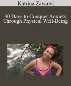 Katrina Zawawi – 30 Days to Conquer Anxiety Through Physical Well-Being