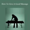 Ken Lingu – How To Give A Good Massage