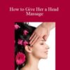 Ken Lingu How to Give Her a Head Massage 250x343 1 » Courses[GB]