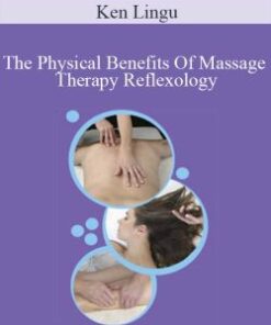 Ken Lingu – The Physical Benefits Of Massage Therapy Reflexology