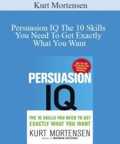 Kurt Mortensen – Persuasion IQ The 10 Skills You Need To Get Exactly What You Want