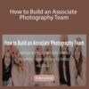 Kylee Ann – How to Build an Associate Photography Team