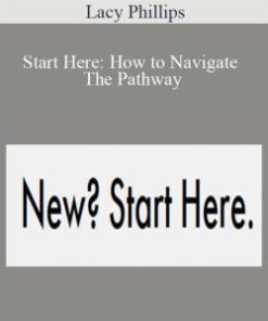 Lacy Phillips – Start Here: How to Navigate The Pathway