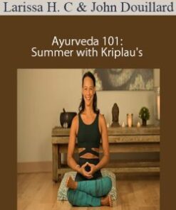 Larissa Hall Carlson and John Douillard – Ayurveda 101: Summer with Kriplau’s