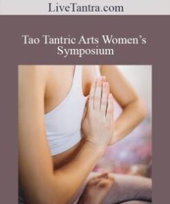 LiveTantra.com – Tao Tantric Arts Women’s Symposium